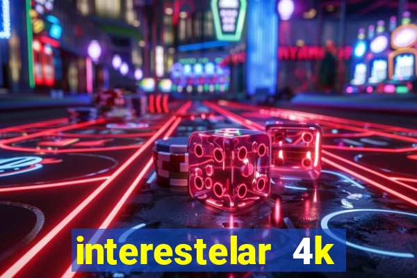 interestelar 4k dublado download